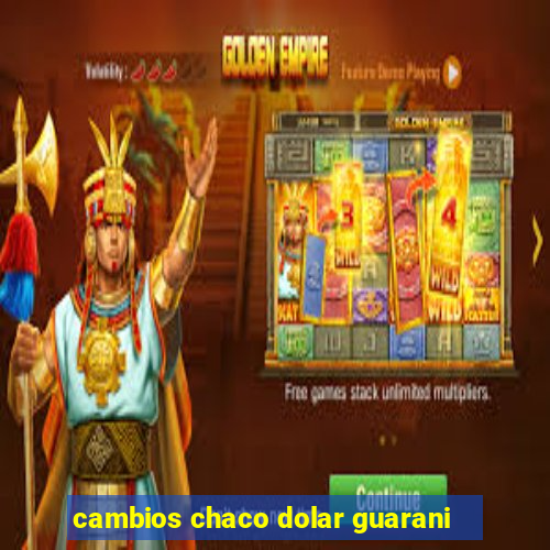 cambios chaco dolar guarani